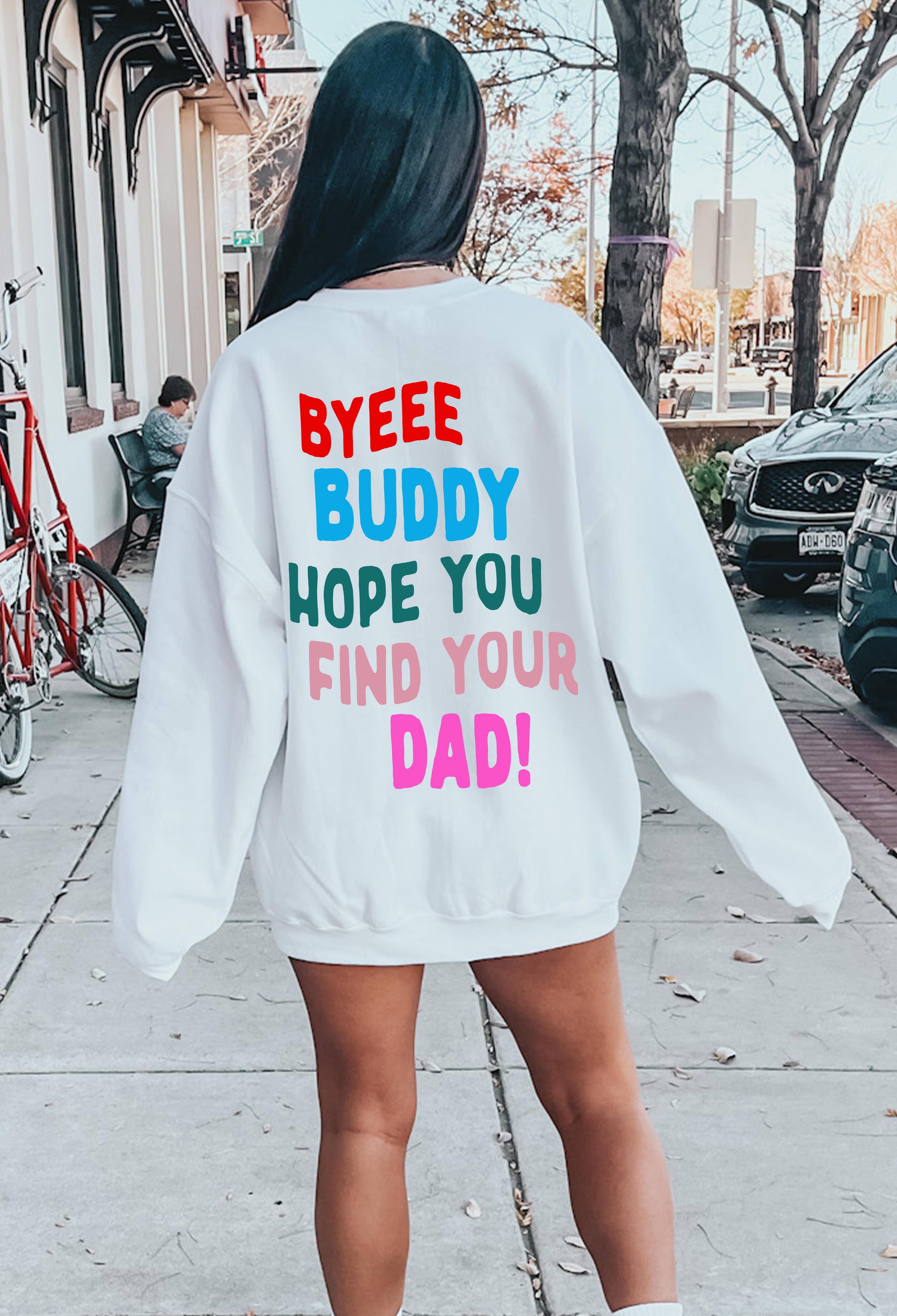 Byeee Buddy Sweatshirt